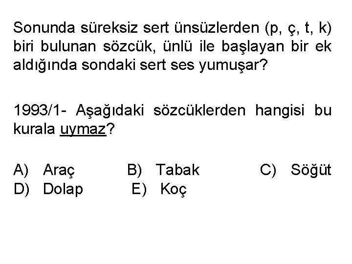 Sonunda süreksiz sert ünsüzlerden (p, ç, t, k) biri bulunan sözcük, ünlü ile başlayan