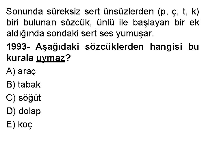 Sonunda süreksiz sert ünsüzlerden (p, ç, t, k) biri bulunan sözcük, ünlü ile başlayan