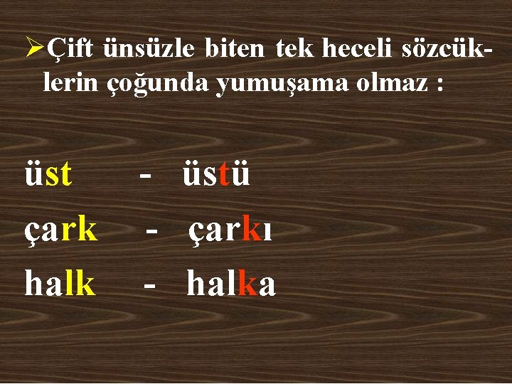 ØÇift ünsüzle biten tek heceli sözcüklerin çoğunda yumuşama olmaz : üst çark halk -