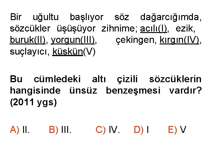 Bir uğultu başlıyor söz dağarcığımda, sözcükler üşüşüyor zihnime; acılı(I), ezik, buruk(II), yorgun(III), çekingen, kırgın(IV),