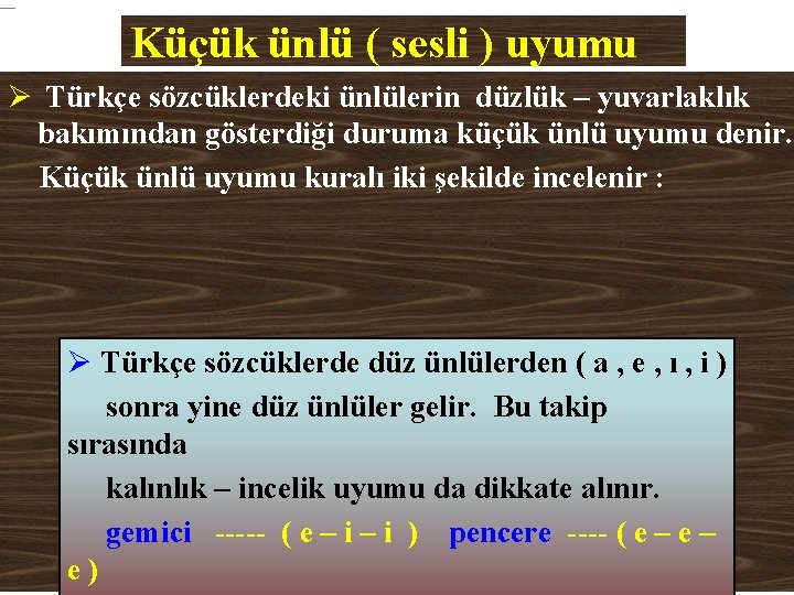 Küçük ünlü ( sesli ) uyumu Ø Türkçe sözcüklerdeki ünlülerin düzlük – yuvarlaklık bakımından