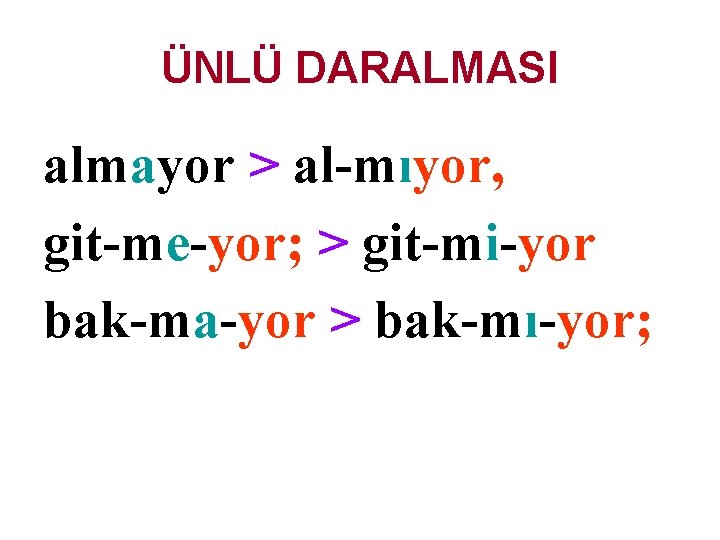 ÜNLÜ DARALMASI almayor > al-mıyor, git-me-yor; > git-mi-yor bak-ma-yor > bak-mı-yor; 