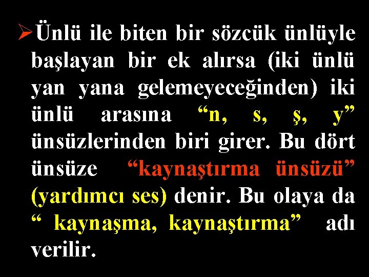 ØÜnlü ile biten bir sözcük ünlüyle başlayan bir ek alırsa (iki ünlü yana gelemeyeceğinden)