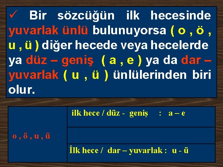 ü Bir sözcüğün ilk hecesinde yuvarlak ünlü bulunuyorsa ( o , ö , u