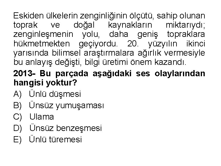 Eskiden ülkelerin zenginliğinin ölçütü, sahip olunan toprak ve doğal kaynakların miktarıydı; zenginleşmenin yolu, daha