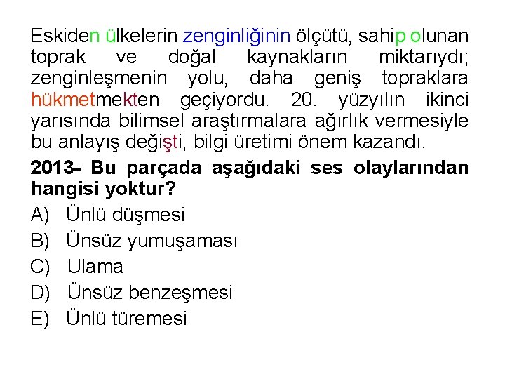 Eskiden ülkelerin zenginliğinin ölçütü, sahip olunan toprak ve doğal kaynakların miktarıydı; zenginleşmenin yolu, daha