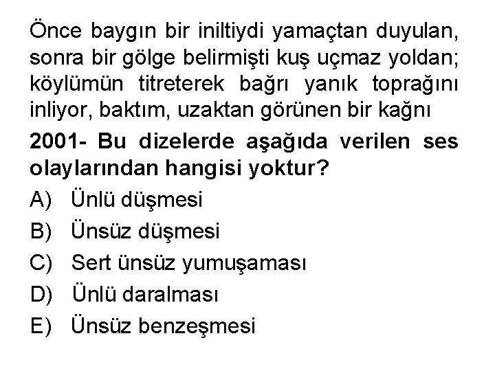 Önce baygın bir iniltiydi yamaçtan duyulan, sonra bir gölge belirmişti kuş uçmaz yoldan; köylümün