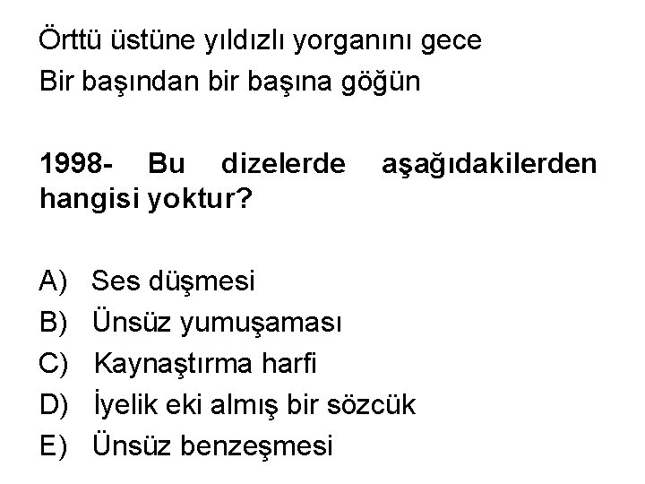 Örttü üstüne yıldızlı yorganını gece Bir başından bir başına göğün 1998 - Bu dizelerde