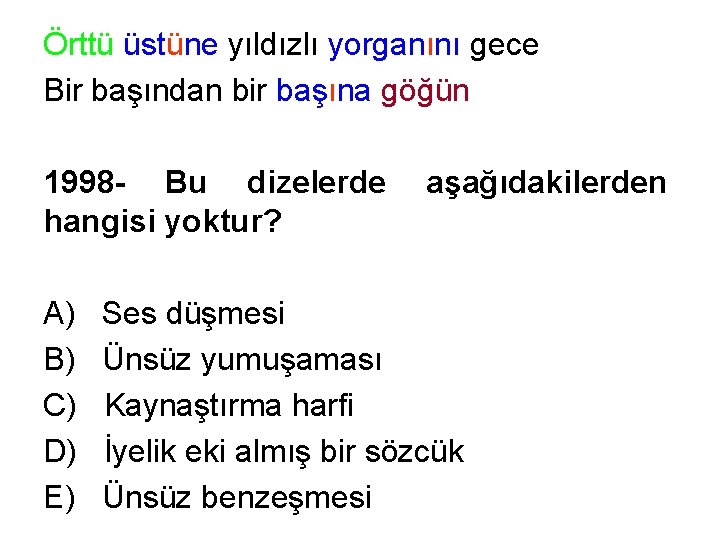 Örttü üstüne yıldızlı yorganını gece Bir başından bir başına göğün 1998 - Bu dizelerde