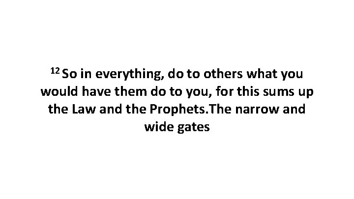 12 So in everything, do to others what you would have them do to