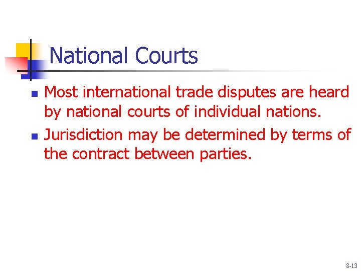 National Courts n n Most international trade disputes are heard by national courts of