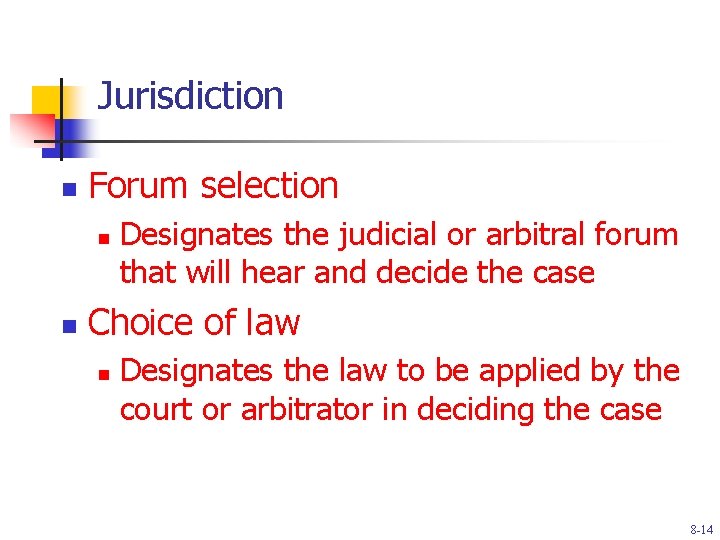 Jurisdiction n Forum selection n n Designates the judicial or arbitral forum that will
