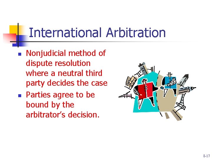 International Arbitration n n Nonjudicial method of dispute resolution where a neutral third party