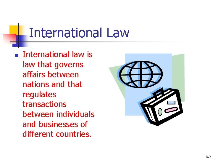 International Law n International law is law that governs affairs between nations and that