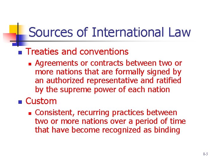 Sources of International Law n Treaties and conventions n n Agreements or contracts between