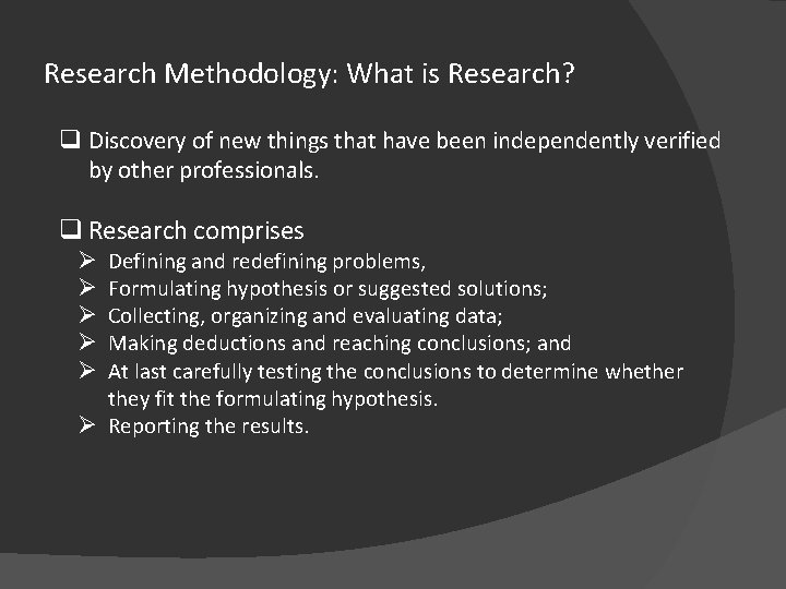 Research Methodology: What is Research? q Discovery of new things that have been independently