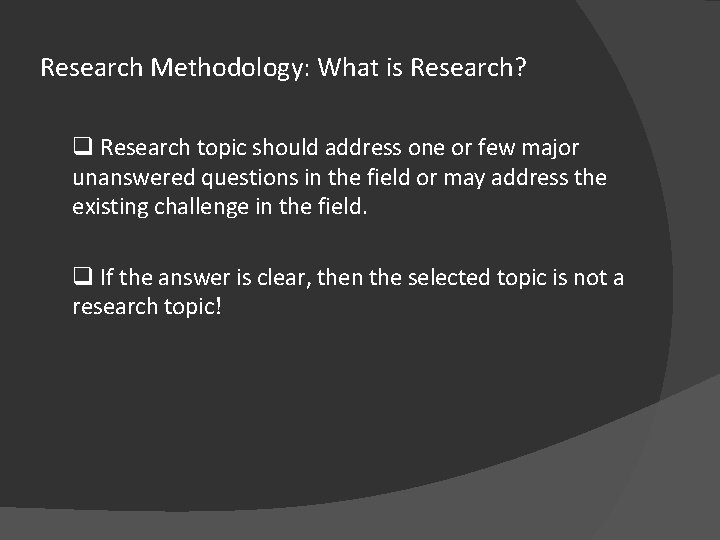 Research Methodology: What is Research? q Research topic should address one or few major