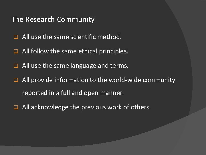 The Research Community q All use the same scientific method. q All follow the