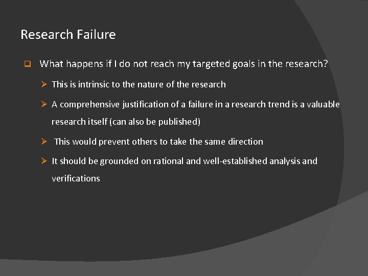Research Failure q What happens if I do not reach my targeted goals in