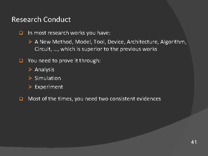 Research Conduct q In most research works you have: Ø A New Method, Model,