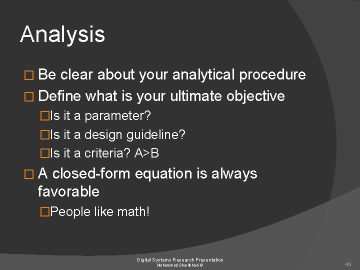 Analysis � Be clear about your analytical procedure � Define what is your ultimate