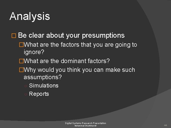 Analysis � Be clear about your presumptions �What are the factors that you are