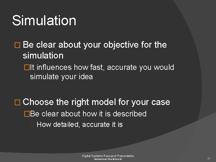 Simulation � Be clear about your objective for the simulation �It influences how fast,