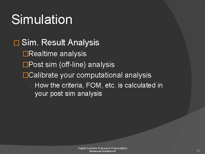 Simulation � Sim. Result Analysis �Realtime analysis �Post sim (off-line) analysis �Calibrate your computational