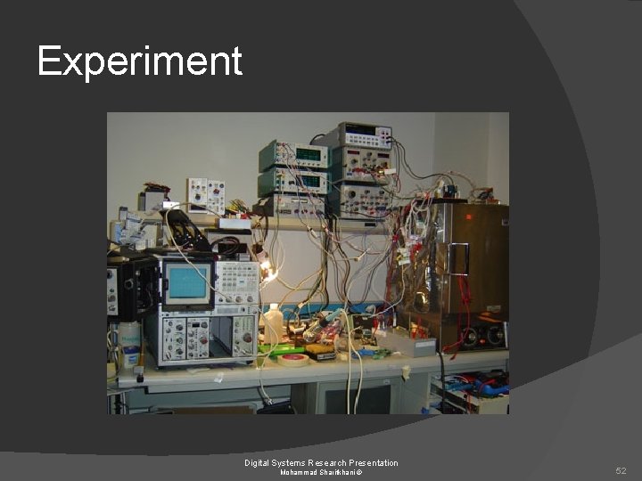 Experiment Digital Systems Research Presentation Mohammad Sharifkhani © 52 