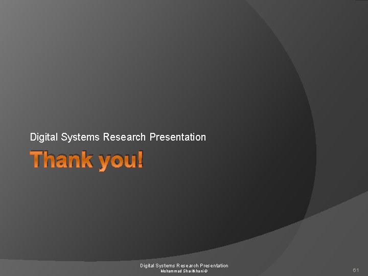 Digital Systems Research Presentation Thank you! Digital Systems Research Presentation Mohammad Sharifkhani © 61