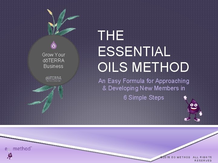 Grow Your dōTERRA Business THE ESSENTIAL OILS METHOD An Easy Formula for Approaching &