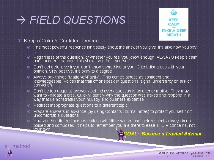  FIELD QUESTIONS Keep a Calm & Confident Demeanor The most powerful response isn’t