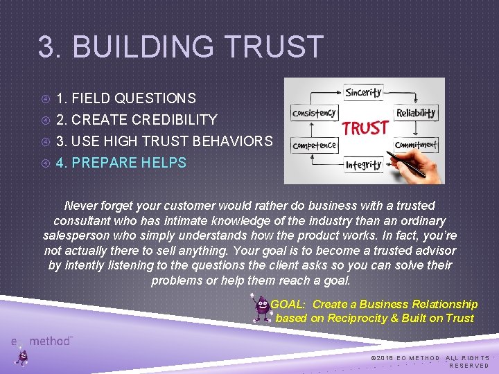 3. BUILDING TRUST 1. FIELD QUESTIONS 2. CREATE CREDIBILITY 3. USE HIGH TRUST BEHAVIORS