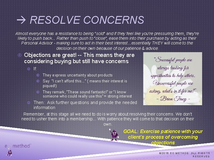  RESOLVE CONCERNS Almost everyone has a resistance to being “sold” and if they