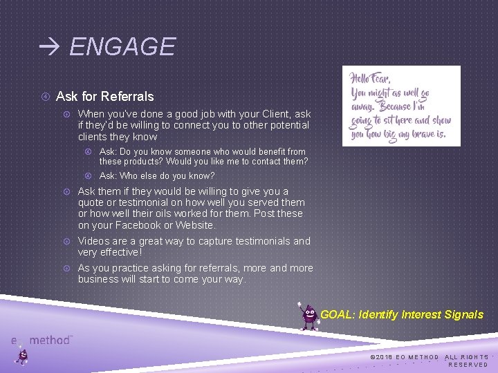  ENGAGE Ask for Referrals When you’ve done a good job with your Client,
