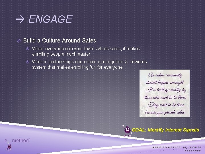  ENGAGE Build a Culture Around Sales When everyone your team values sales, it