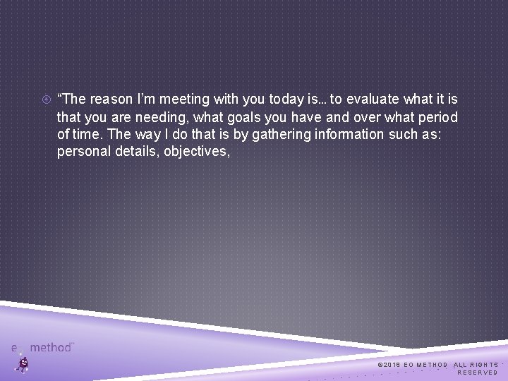  “The reason I’m meeting with you today is… to evaluate what it is