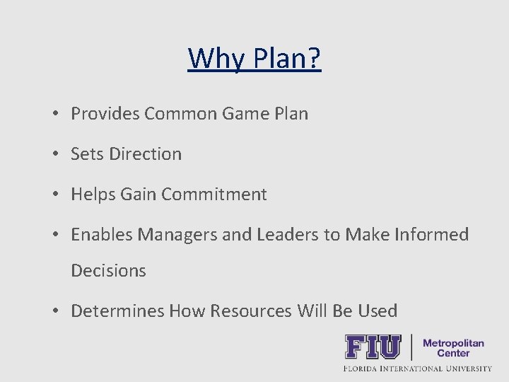 Why Plan? • Provides Common Game Plan • Sets Direction • Helps Gain Commitment