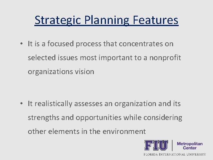 Strategic Planning Features • It is a focused process that concentrates on selected issues