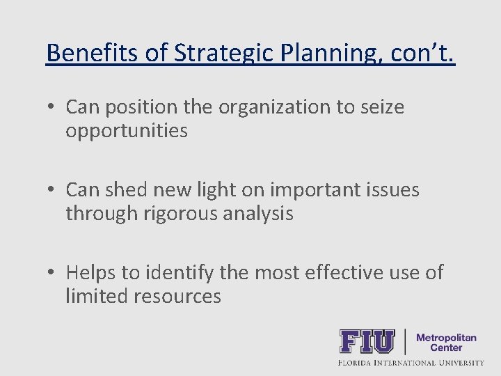 Benefits of Strategic Planning, con’t. • Can position the organization to seize opportunities •