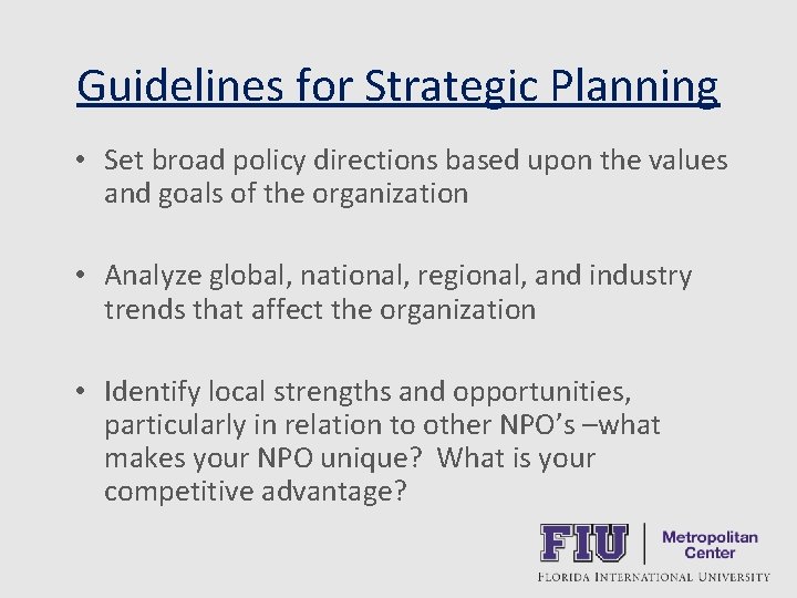 Guidelines for Strategic Planning • Set broad policy directions based upon the values and