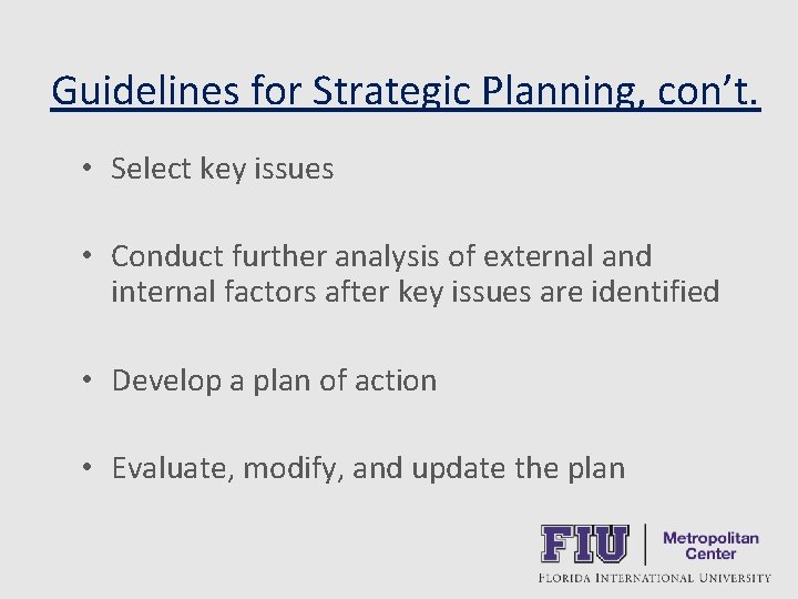 Guidelines for Strategic Planning, con’t. • Select key issues • Conduct further analysis of