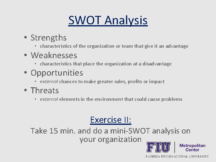 SWOT Analysis • Strengths • characteristics of the organization or team that give it