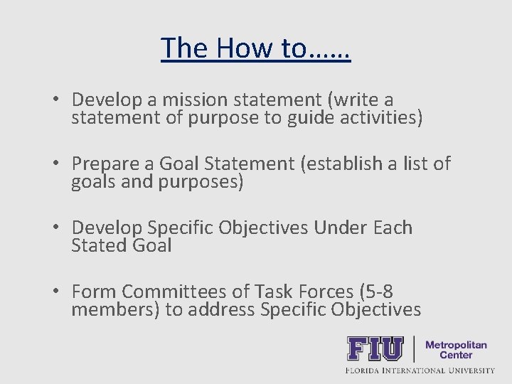 The How to…… • Develop a mission statement (write a statement of purpose to