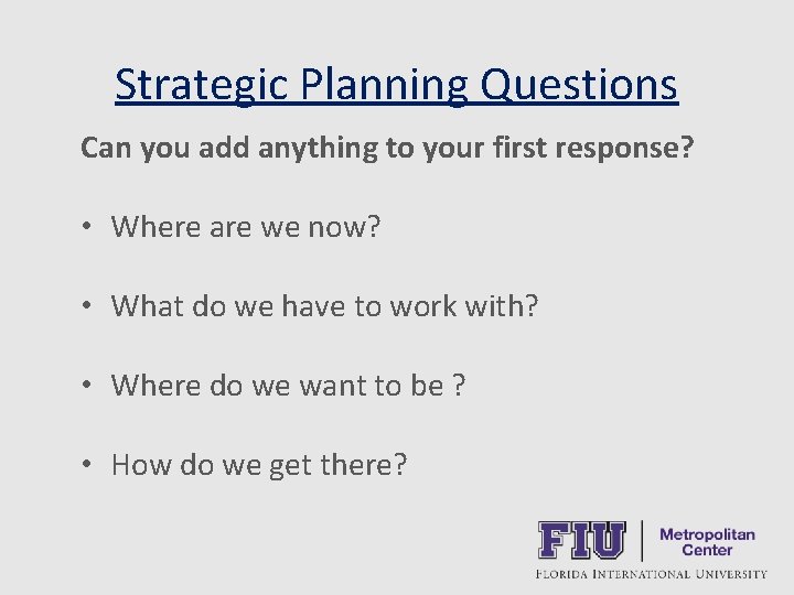 Strategic Planning Questions Can you add anything to your first response? • Where are