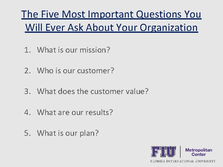 The Five Most Important Questions You Will Ever Ask About Your Organization 1. What