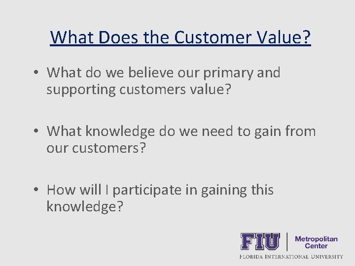 What Does the Customer Value? • What do we believe our primary and supporting