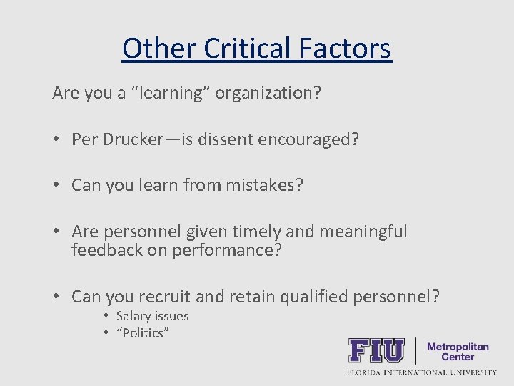 Other Critical Factors Are you a “learning” organization? • Per Drucker—is dissent encouraged? •