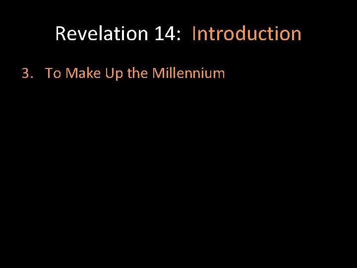 Revelation 14: Introduction 3. To Make Up the Millennium 