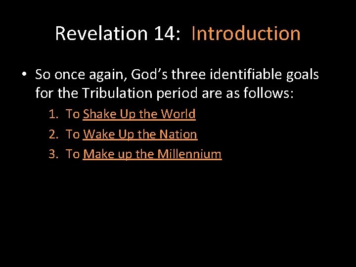 Revelation 14: Introduction • So once again, God’s three identifiable goals for the Tribulation